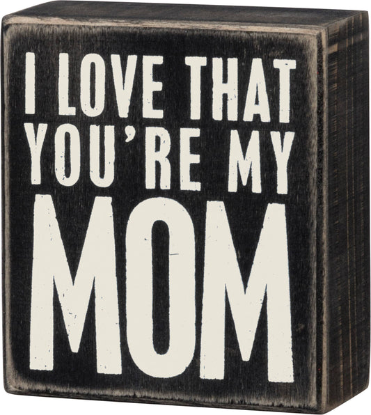 You're My Mom Box Sign - Cardsmartct
